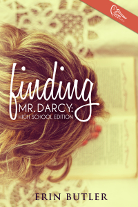 Finding Mr. Darcy- High School Edition by Erin Butler